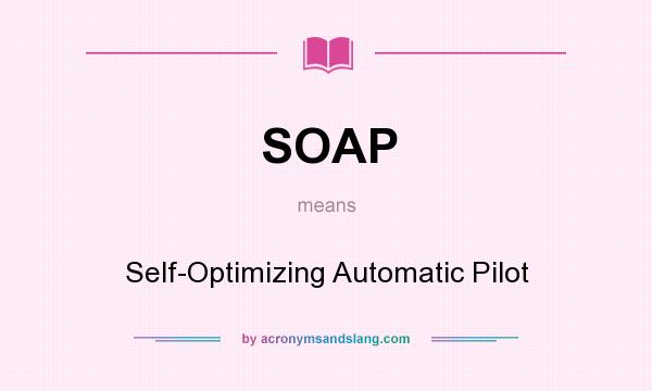 What does SOAP mean? It stands for Self-Optimizing Automatic Pilot