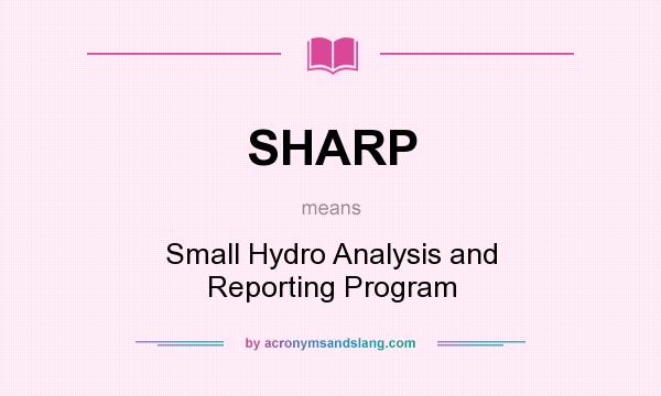What does SHARP mean? It stands for Small Hydro Analysis and Reporting Program
