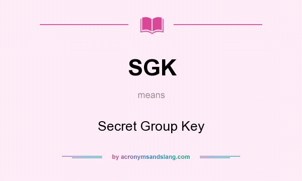 What does SGK mean? It stands for Secret Group Key