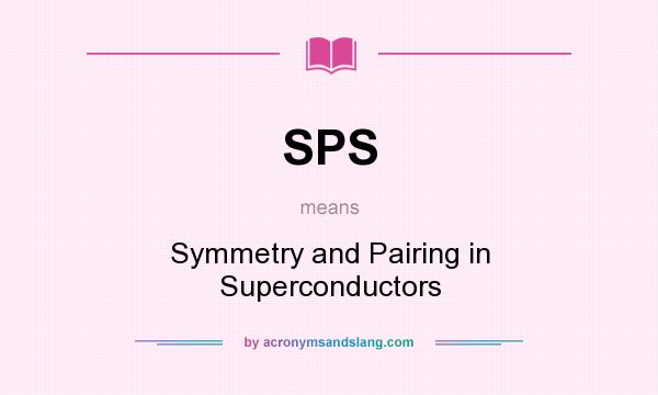 What does SPS mean? It stands for Symmetry and Pairing in Superconductors