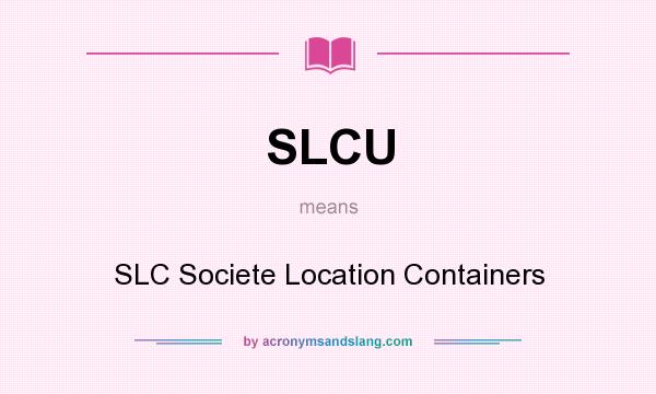 What does SLCU mean? It stands for SLC Societe Location Containers