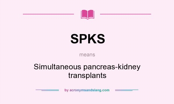 What does SPKS mean? It stands for Simultaneous pancreas-kidney transplants