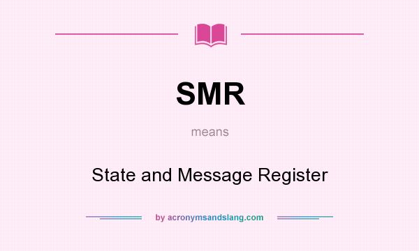 What does SMR mean? It stands for State and Message Register