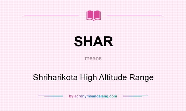 What does SHAR mean? It stands for Shriharikota High Altitude Range