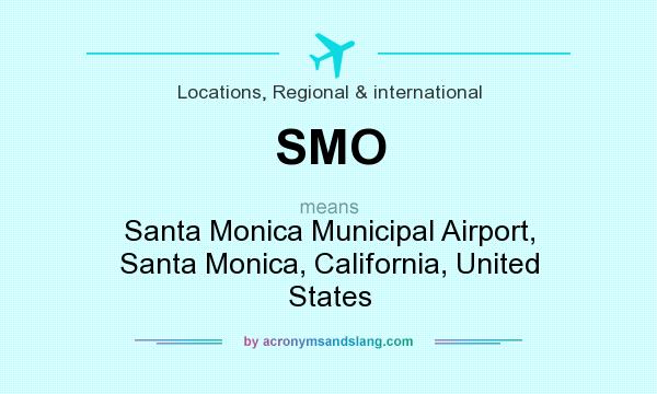 What does SMO mean? It stands for Santa Monica Municipal Airport, Santa Monica, California, United States