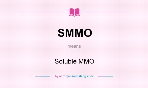 What does SMMO mean? It stands for Soluble MMO