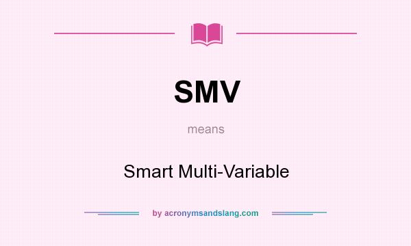 What does SMV mean? It stands for Smart Multi-Variable