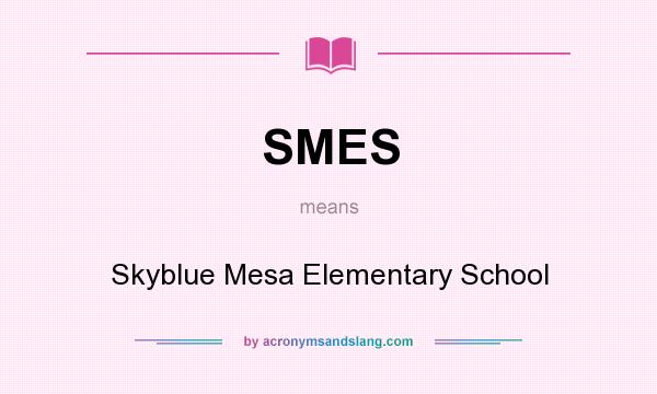 What does SMES mean? It stands for Skyblue Mesa Elementary School