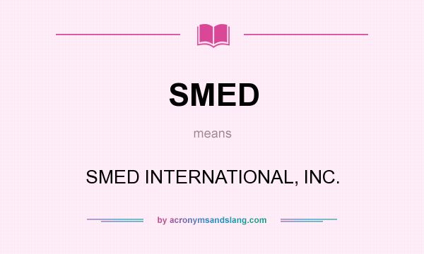 What does SMED mean? It stands for SMED INTERNATIONAL, INC.