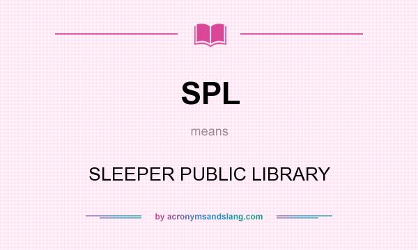 What does SPL mean? It stands for SLEEPER PUBLIC LIBRARY