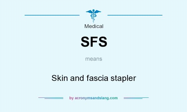 What does SFS mean? It stands for Skin and fascia stapler