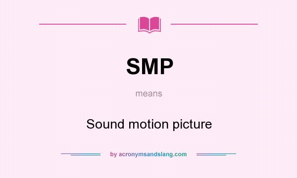 What does SMP mean? It stands for Sound motion picture