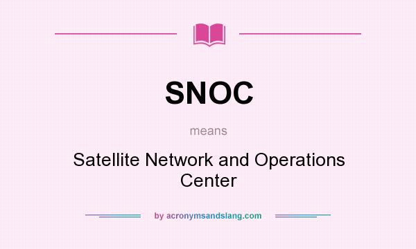 What does SNOC mean? It stands for Satellite Network and Operations Center