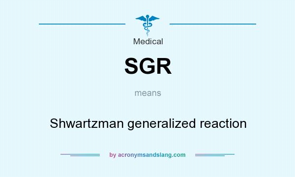 What does SGR mean? It stands for Shwartzman generalized reaction