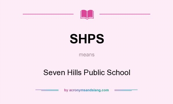 What does SHPS mean? It stands for Seven Hills Public School