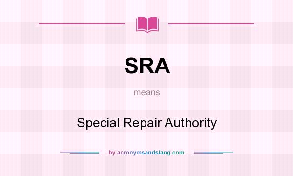 What does SRA mean? It stands for Special Repair Authority