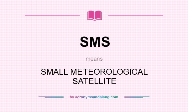 What does SMS mean? It stands for SMALL METEOROLOGICAL SATELLITE