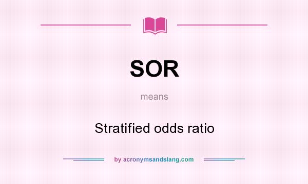 What does SOR mean? It stands for Stratified odds ratio