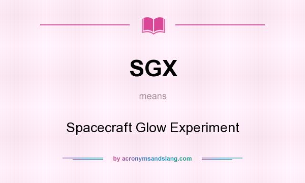 What does SGX mean? It stands for Spacecraft Glow Experiment