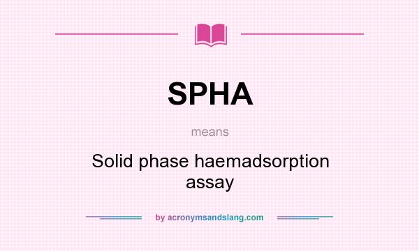 What does SPHA mean? It stands for Solid phase haemadsorption assay