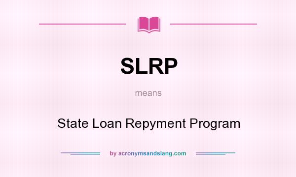 What does SLRP mean? It stands for State Loan Repyment Program