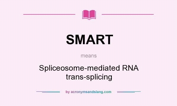 What does SMART mean? It stands for Spliceosome-mediated RNA trans-splicing