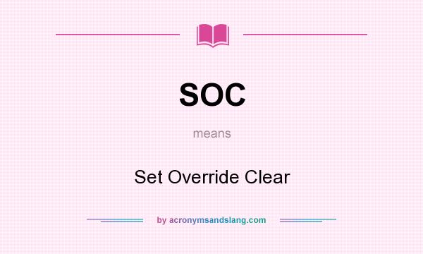 What does SOC mean? It stands for Set Override Clear