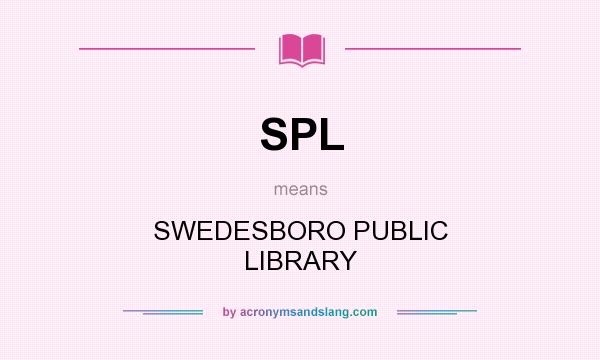 What does SPL mean? It stands for SWEDESBORO PUBLIC LIBRARY