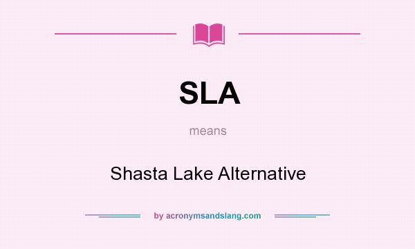 What does SLA mean? It stands for Shasta Lake Alternative