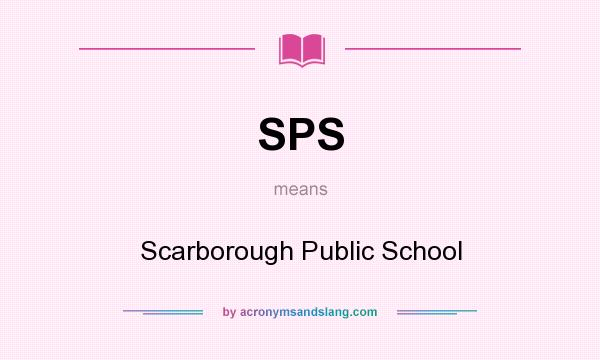 What does SPS mean? It stands for Scarborough Public School