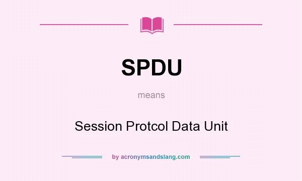 What does SPDU mean? It stands for Session Protcol Data Unit