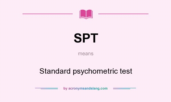 What does SPT mean? It stands for Standard psychometric test