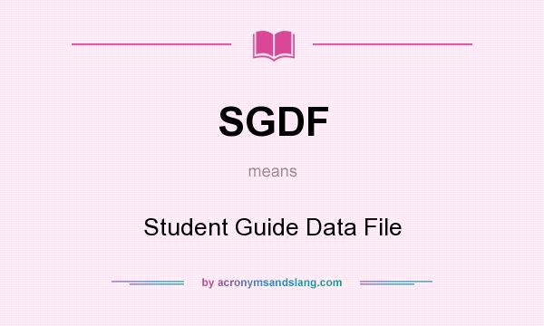 What does SGDF mean? It stands for Student Guide Data File