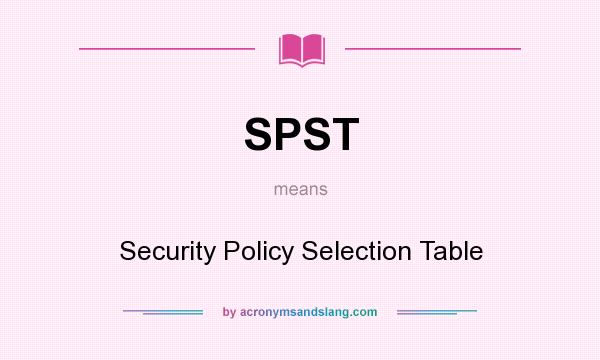What does SPST mean? It stands for Security Policy Selection Table