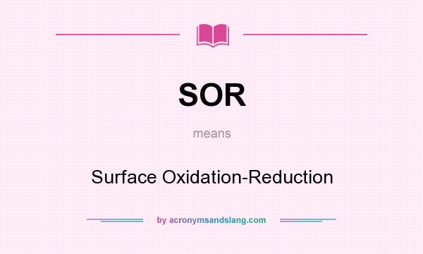 What does SOR mean? It stands for Surface Oxidation-Reduction