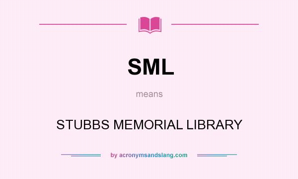 What does SML mean? It stands for STUBBS MEMORIAL LIBRARY