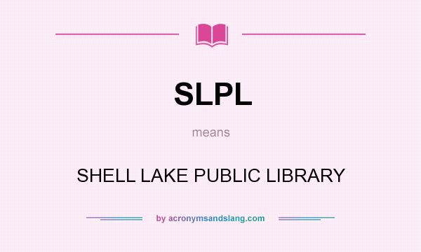 What does SLPL mean? It stands for SHELL LAKE PUBLIC LIBRARY