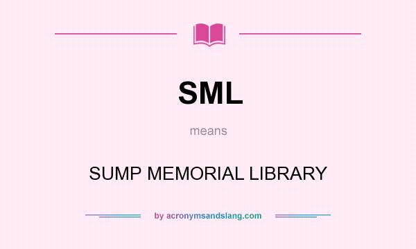 What does SML mean? It stands for SUMP MEMORIAL LIBRARY