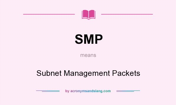 What does SMP mean? It stands for Subnet Management Packets