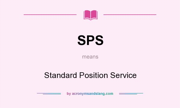 What does SPS mean? It stands for Standard Position Service