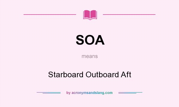 What does SOA mean? It stands for Starboard Outboard Aft
