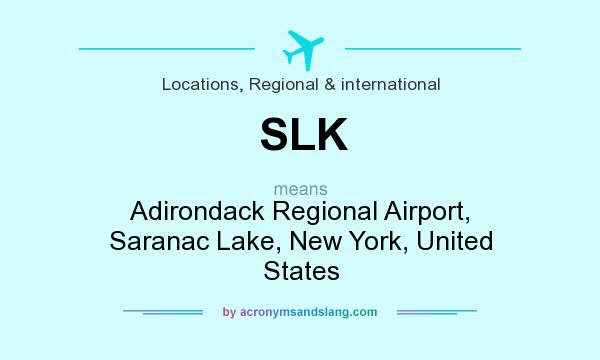 What does SLK mean? It stands for Adirondack Regional Airport, Saranac Lake, New York, United States
