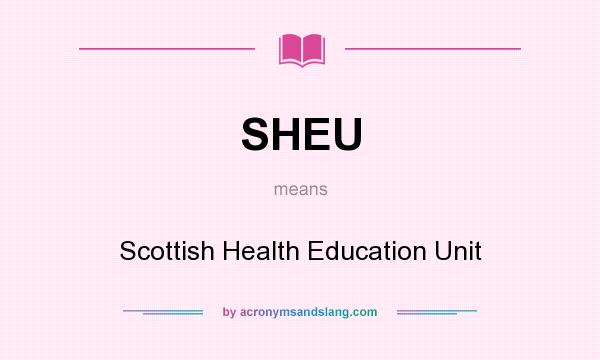 What does SHEU mean? It stands for Scottish Health Education Unit