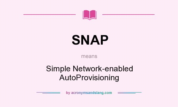 What does SNAP mean? It stands for Simple Network-enabled AutoProvisioning