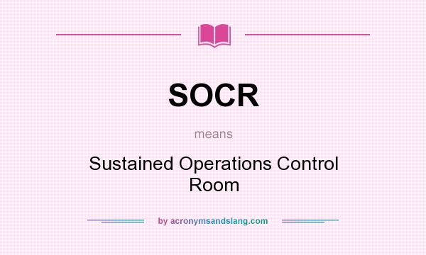 What does SOCR mean? It stands for Sustained Operations Control Room