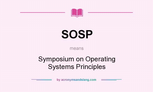 What does SOSP mean? It stands for Symposium on Operating Systems Principles