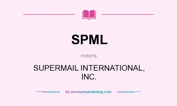 What does SPML mean? It stands for SUPERMAIL INTERNATIONAL, INC.