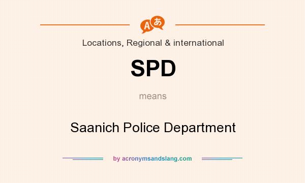 What does SPD mean? It stands for Saanich Police Department