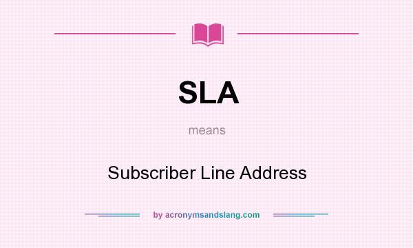 What does SLA mean? It stands for Subscriber Line Address