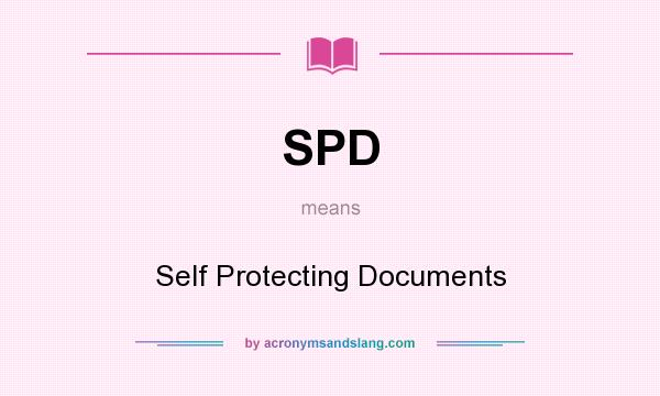 What does SPD mean? It stands for Self Protecting Documents